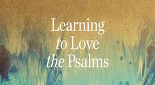 Learning to love the Psalms